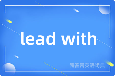 lead with