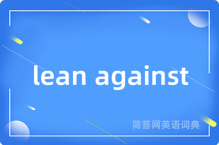 lean against