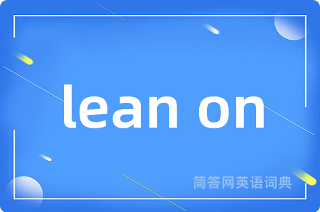 lean on