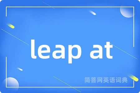 leap at