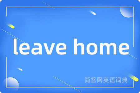leave home