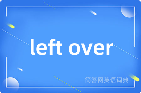 left over