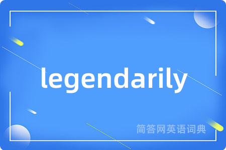 legendarily