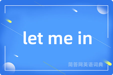 let me in