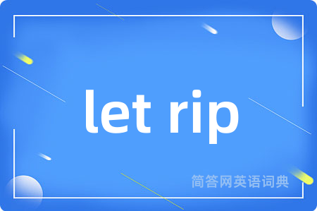 let rip