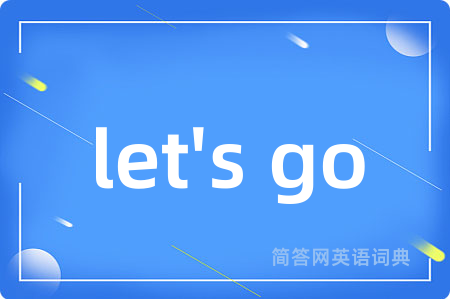 let's go