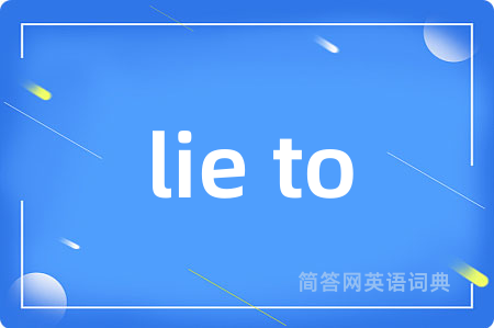 lie to