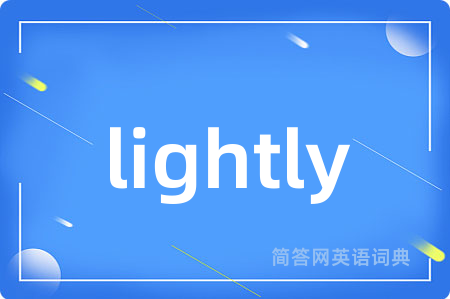 lightly