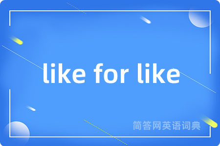 like for like