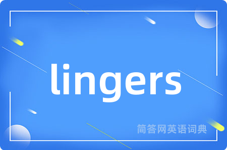 lingers