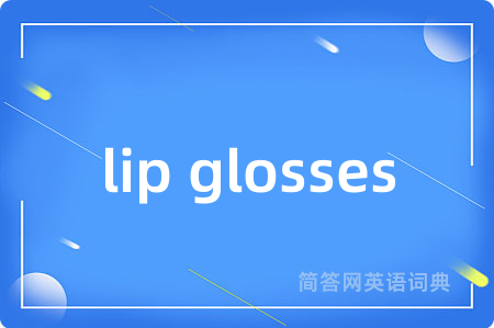 lip glosses