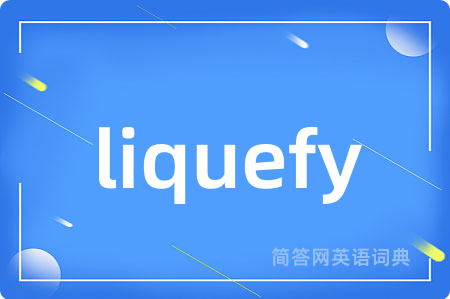 liquefy