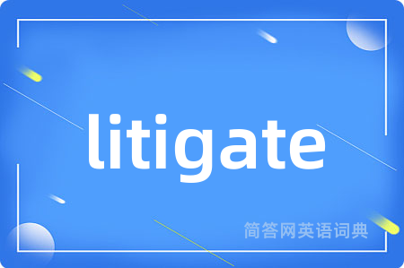 litigate
