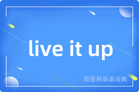 live it up