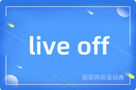 live off