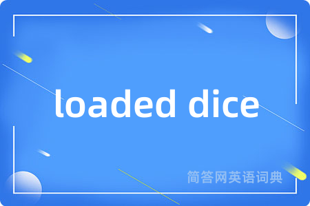 loaded dice