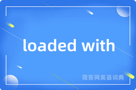 loaded with