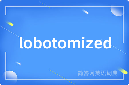 lobotomized