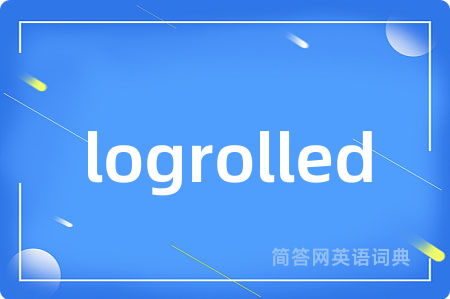logrolled