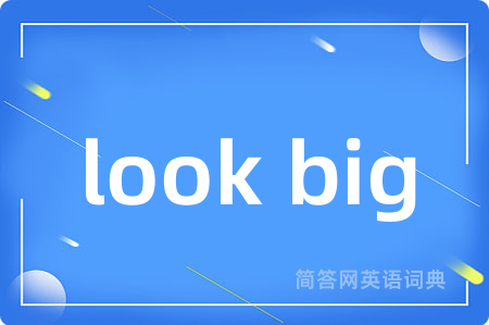 look big