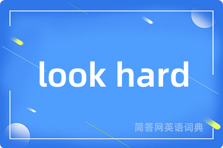 look hard