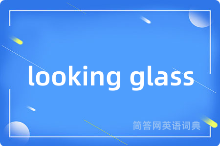 looking glass