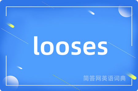 looses
