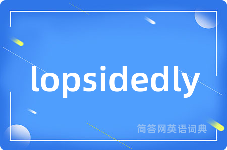 lopsidedly