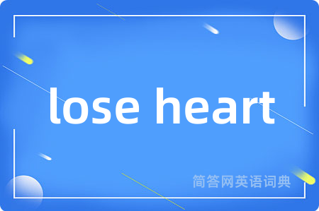 lose heart