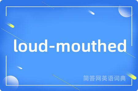 loud-mouthed