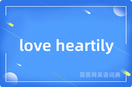 love heartily