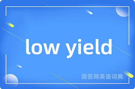 low yield