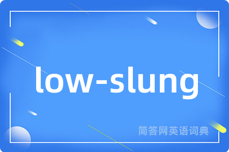 low-slung