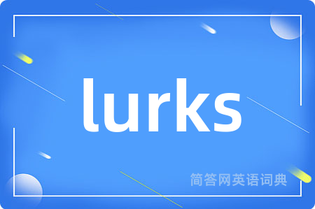 lurks