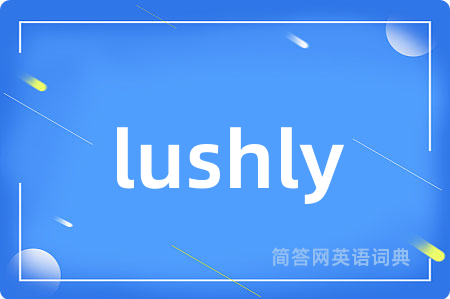 lushly