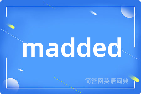 madded