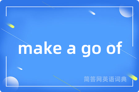 make a go of