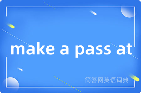 make a pass at