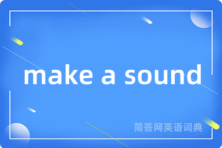 make a sound