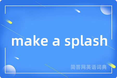 make a splash