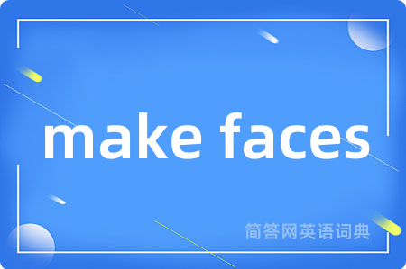 make faces