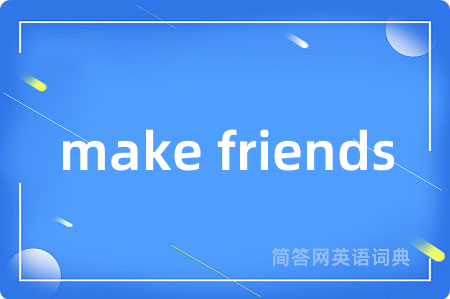 make friends