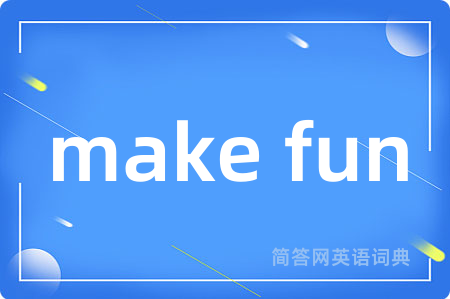 make fun