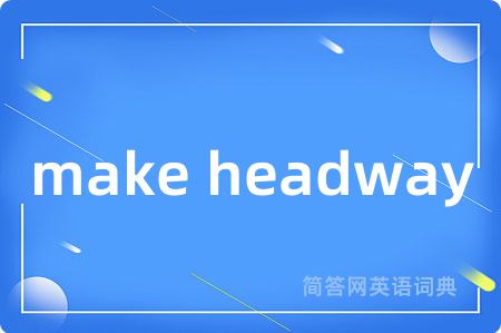 make headway