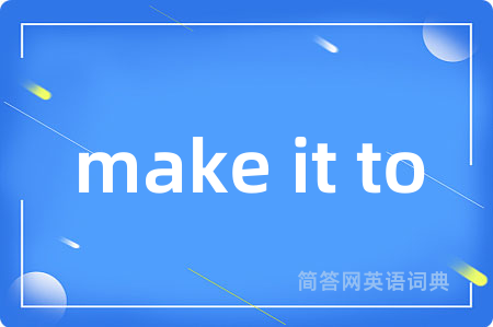 make it to