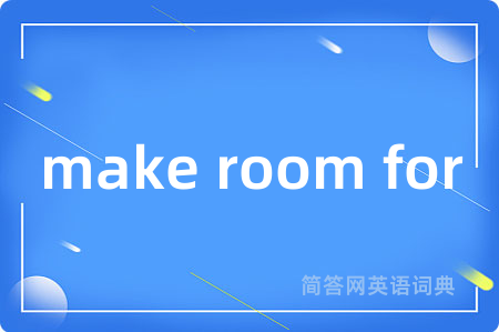 make room for