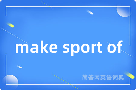 make sport of