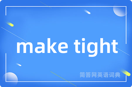 make tight