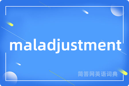 maladjustment是什么意思,maladjustment的中文翻译 maladjustment
