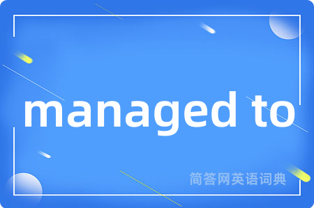 managed to